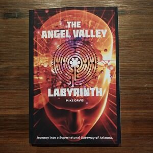 The Angel Valley Labyrinth Supernatural Gateway Arizona Mike Davis 9798727986097